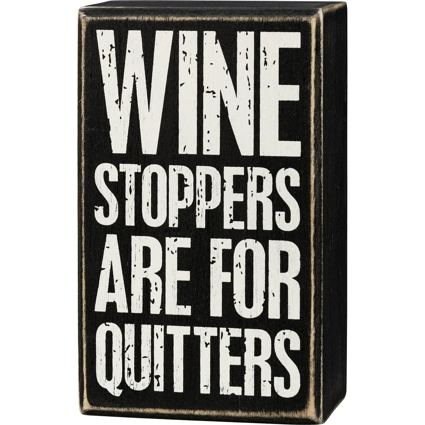 Wine Stoppers Are For Quitters Sign