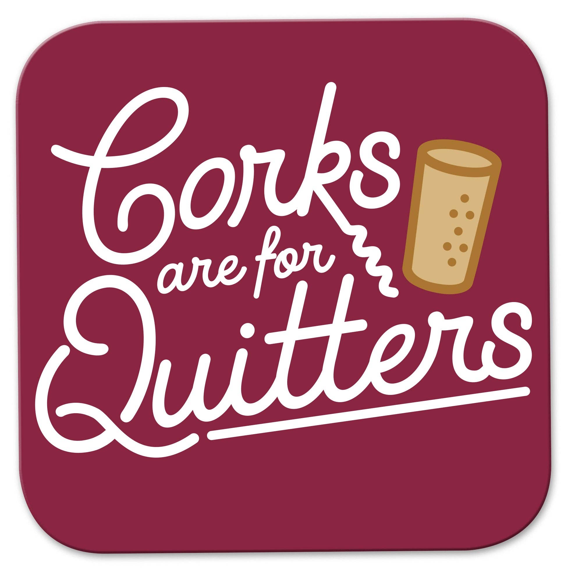 Funny Wine Coaster - Corks are for Quitters
