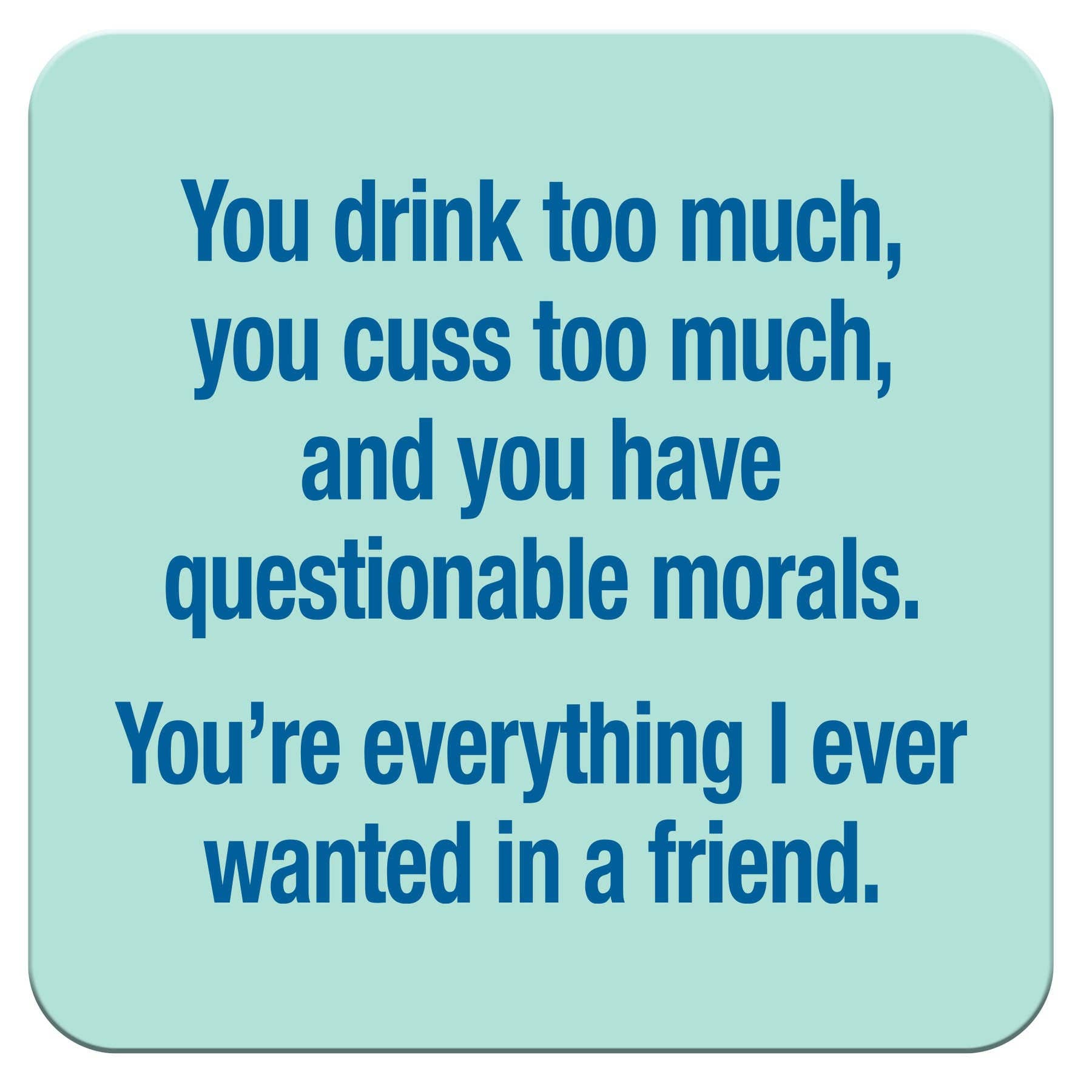Funny Coaster - You drink too much