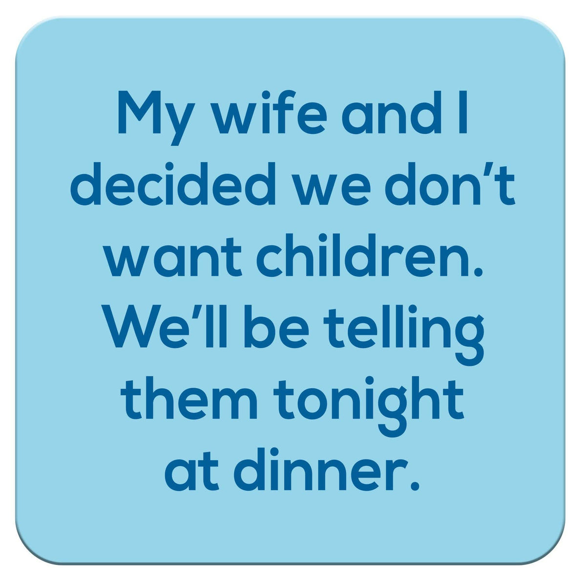 Funny Coaster - We don't want