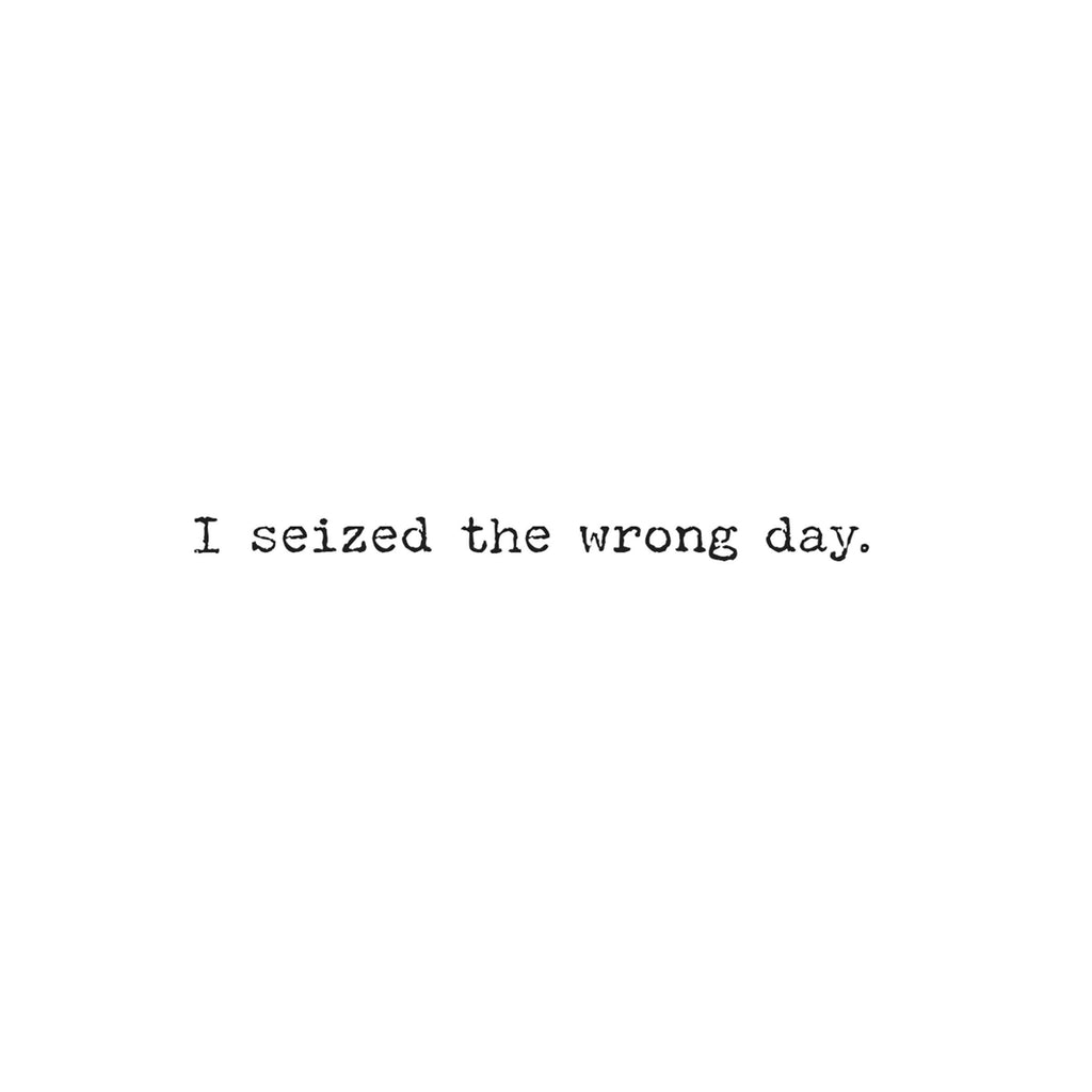 Seized The Wrong Day Greeting Card